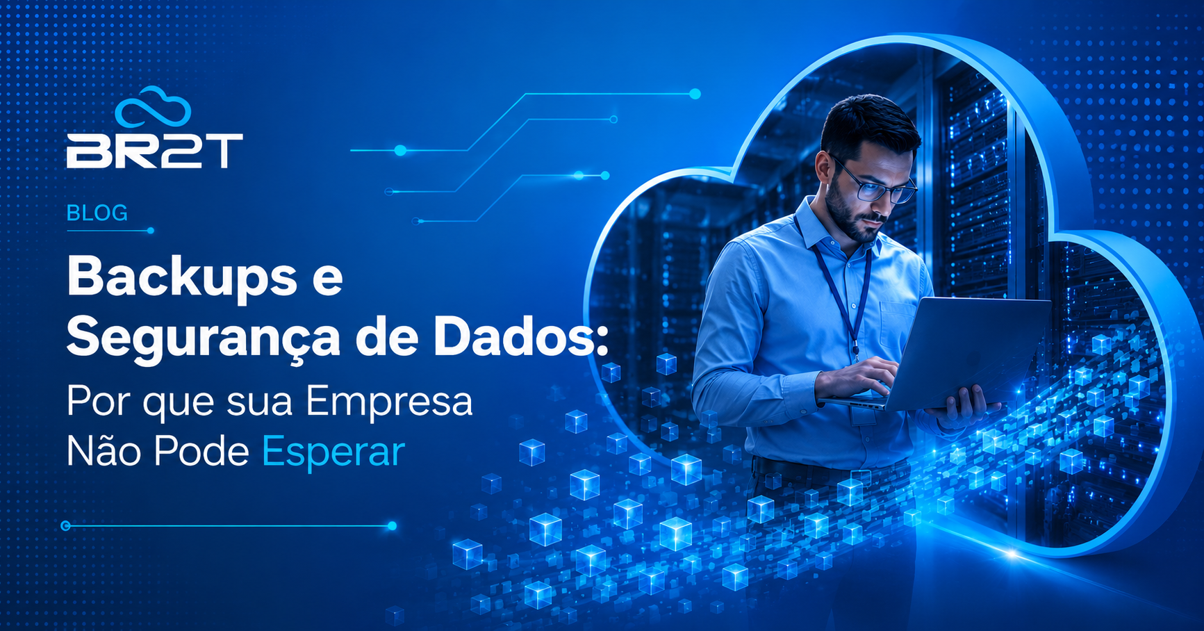 Backups e Segurança de Dados: Por que sua Empresa Não Pode Esperar